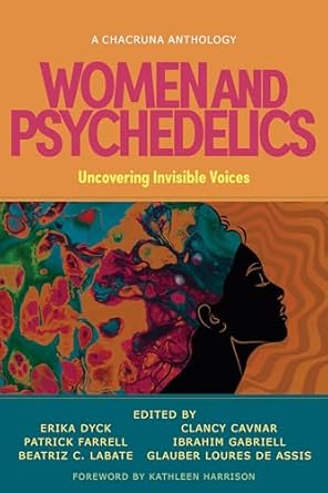 women and psychedelics uncovering invisible voices 1st edition erika dyck ,patrick farrell ,beatriz caiuby