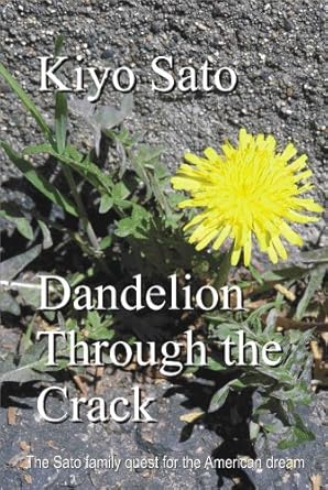 dandelion through the crack the sato family quest for the american dream 1st edition kiyo sato 0976269716,