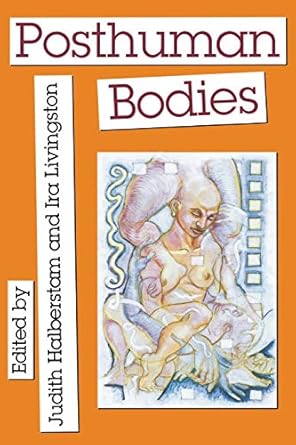 posthuman bodies 1st edition judith m halberstam ,ira livingston 0253209706, 978-0253209702