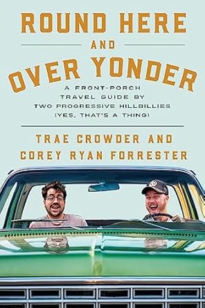 round here and over yonder a front porch travel guide by two progressive hillbillies 1st edition trae crowder