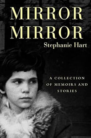 mirror mirror a collection of memoirs and stories 1st edition stephanie hart 0615498086, 978-0615498089