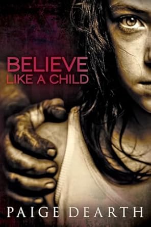 believe like a child 1st edition paige dearth 1461105676, 978-1461105671