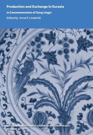 production and exchange in eurasia in commemoration of zeng lingyi 1st edition anne p underhill 091351635x,