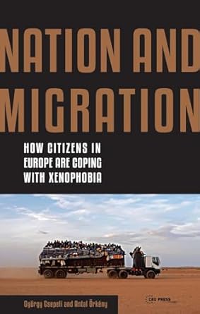 nation and migration how citizens in europe are coping with xenophobia 1st edition gyorgy csepeli ,antal