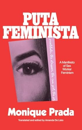 putafeminista a manifesto of sex worker feminism 1st edition monique prada ,amanda de lisio 1558613390,