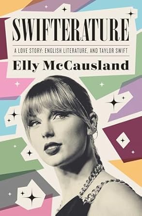 swifterature a love story english literature and taylor swift 1st edition elly mccausland 1639369899,