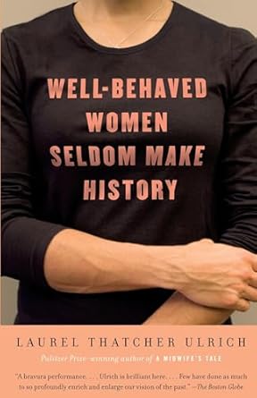 well behaved women seldom make history 1st edition laurel thatcher ulrich 1400075270, 978-1400075270