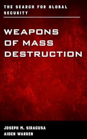 weapons of mass destruction the search for global security 1st edition joseph m siracusa ,aiden warren