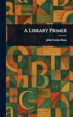 a library primer 1st edition john cotton dana 102303610x, 978-1023036108
