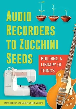 audio recorders to zucchini seeds building a library of things 1st edition mark robison ,lindley shedd