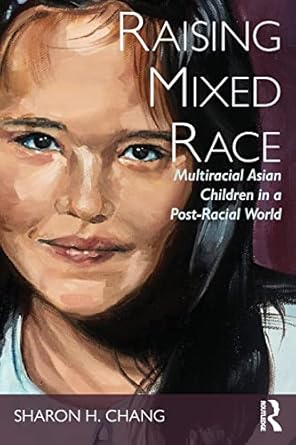 raising mixed race 1st edition sharon chang 1138999466, 978-1138999466