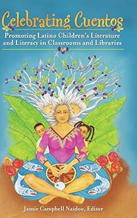 celebrating cuentos promoting latino childrens literature and literacy in classrooms and libraries 1st