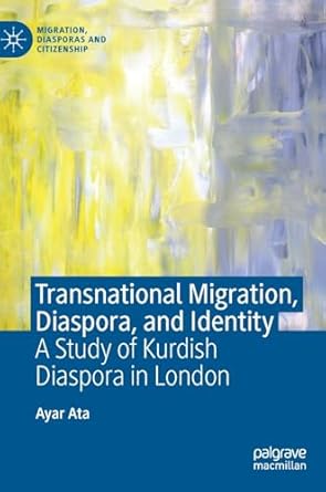 transnational migration diaspora and identity a study of kurdish diaspora in london 1st edition ayar ata