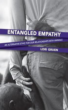 entangled empathy an alternative ethic for our relationships with animals 1st edition lori gruen 1590564871,