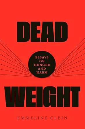 Dead Weight Essays On Hunger And Harm