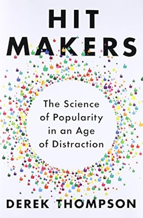 hit makers the science of popularity in an age of distraction 1st edition derek thompson 110198032x,