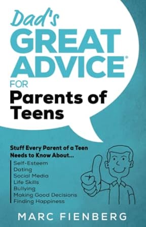dads great advice for parents of teens stuff every parent of a teen needs to know about self esteem dating