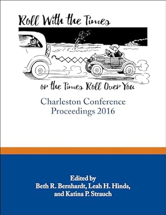 roll with the times or the times roll over you charleston conference proceedings 2016 1st edition beth r