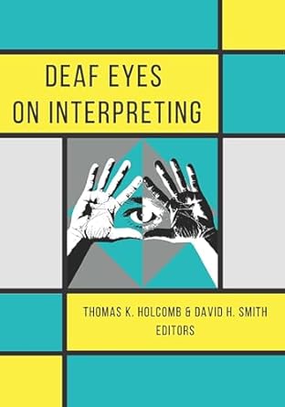 deaf eyes on interpreting 1st edition thomas k holcomb ,david h smith 1944838554, 978-1944838553