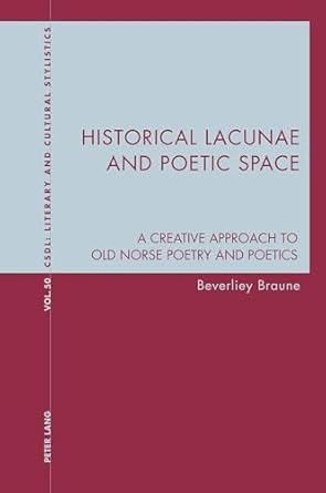 historical lacunae and poetic space a creative approach to old norse poetry and poetics 1st edition beverliey