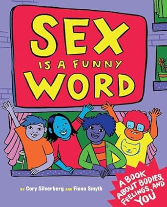 sex is a funny word a book about bodies feelings and you 1st edition cory silverberg ,fiona smyth 1609806069,
