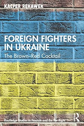 foreign fighters in ukraine 1st edition kacper rekawek 1032043989, 978-1032043982