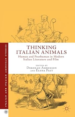 thinking italian animals human and posthuman in modern italian literature and film 1st edition d amberson ,e