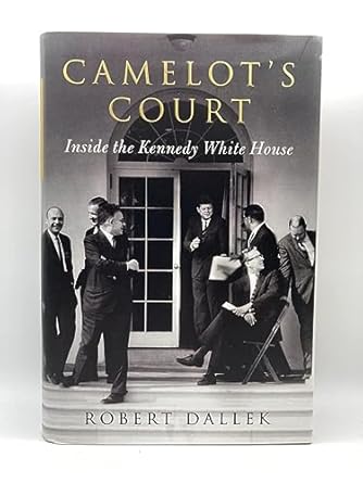 camelots court inside the kennedy white house 1st edition robert dallek 006206584x, 978-0062065841