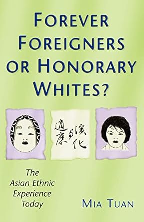 forever foreigners or honorary whites the asian ethnic experience today 1st edition mia tuan 0813526248,