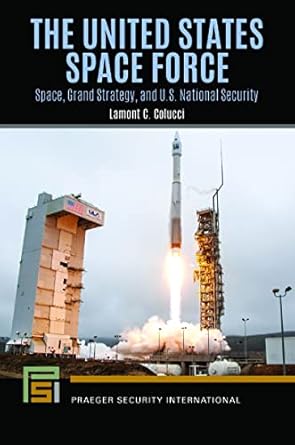 the united states space force space grand strategy and u s national security 1st edition lamont c colucci
