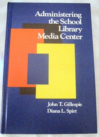 administering the school library media center 1st edition john t and diana l spirt gillespie 0835215148,