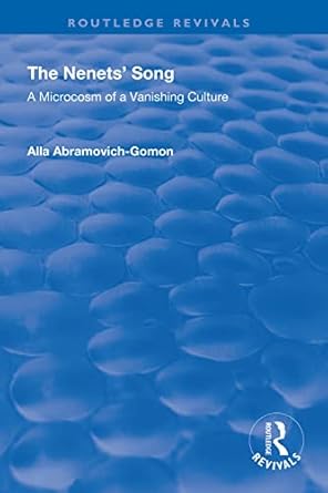 the nenets song a microcosm of a vanishing culture 1st edition alla abramovich gomon 1138336629,