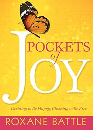 pockets of joy deciding to be happy choosing to be free 1st edition roxane battle 1629119105, 978-1629119106