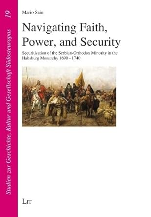 navigating faith power and security securitisation of the serbian orthodox minority in the habsburg monarchy