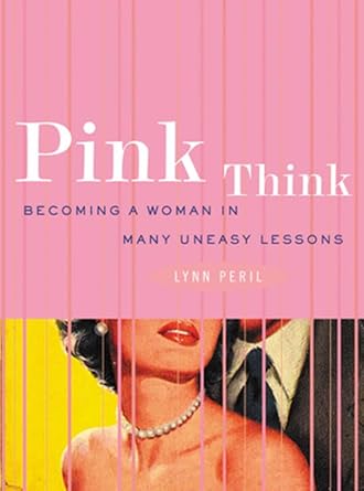 pink think becoming a woman in many uneasy lessons 1st edition lynn peril 0393323544, 978-0393323542