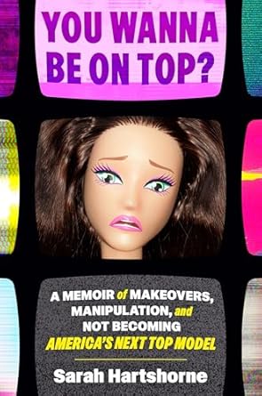 you wanna be on top a memoir of makeovers manipulation and not becoming americas next top model 1st edition