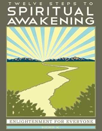 twelve steps to spiritual awakening enlightenment for everyone 1st edition herb k 0965967247, 978-0965967242