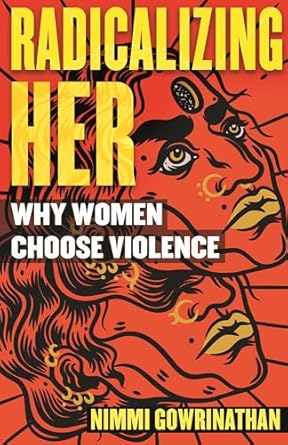 radicalizing her why women choose violence 1st edition nimmi gowrinathan 0807055468, 978-0807055465