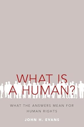 what is a human what the answers mean for human rights 1st edition john h evans 0190608072, 978-0190608071