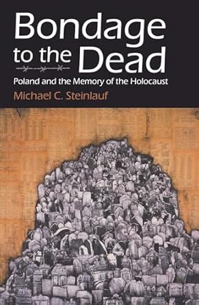 bondage to the dead poland and the memory of the holocaust 1st edition michael c steinlauf 0815604033,