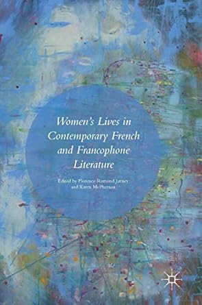 womens lives in contemporary french and francophone literature 1st edition florence ramond jurney ,karen