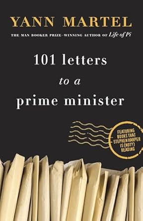 101 letters to a prime minister the complete letters to stephen harper 1st edition yann martel 030740207x,