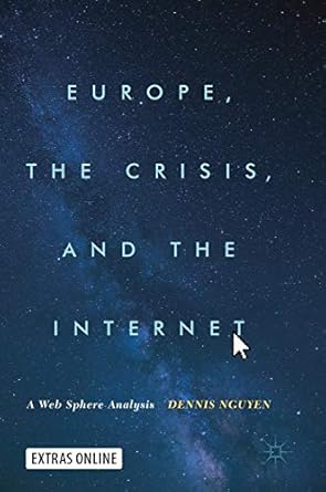 europe the crisis and the internet a web sphere analysis 1st edition dennis nguyen 3319608428, 978-3319608426