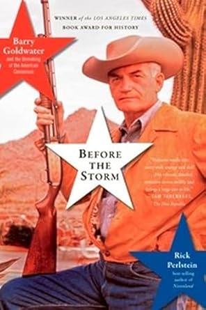 before the storm barry goldwater and the unmaking of the american consensus 1st edition rick perlstein