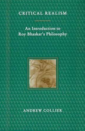 critical realism an introduction to roy bhaskars philosophy 1st edition andrew collier 0860916022,