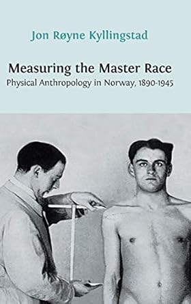 measuring the master race physical anthropology in norway 1890 1945 1st edition jon royne kyllingstad