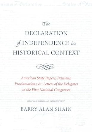 the declaration of independence in historical context american state papers petitions proclamations and