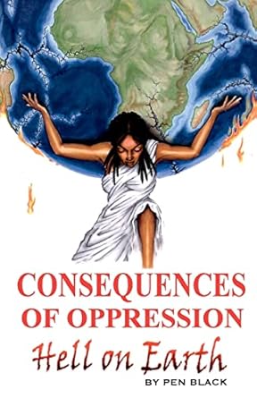 consequences of oppression hell on earth 1st edition pen black 146629616x, 978-1466296169