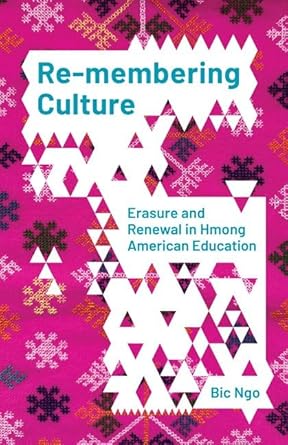 re membering culture erasure and renewal in hmong american education 1st edition bic ngo 1517910749,