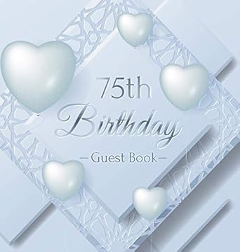 75th birthday guest book an elegant keepsake for a milestone 75th birthday celebration silver and white